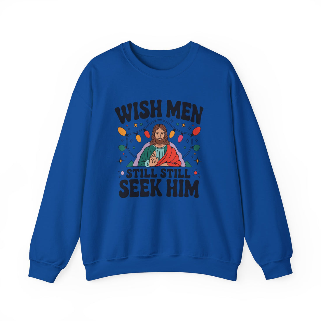 Wish Men Still Still Seek Him Sweatshirt