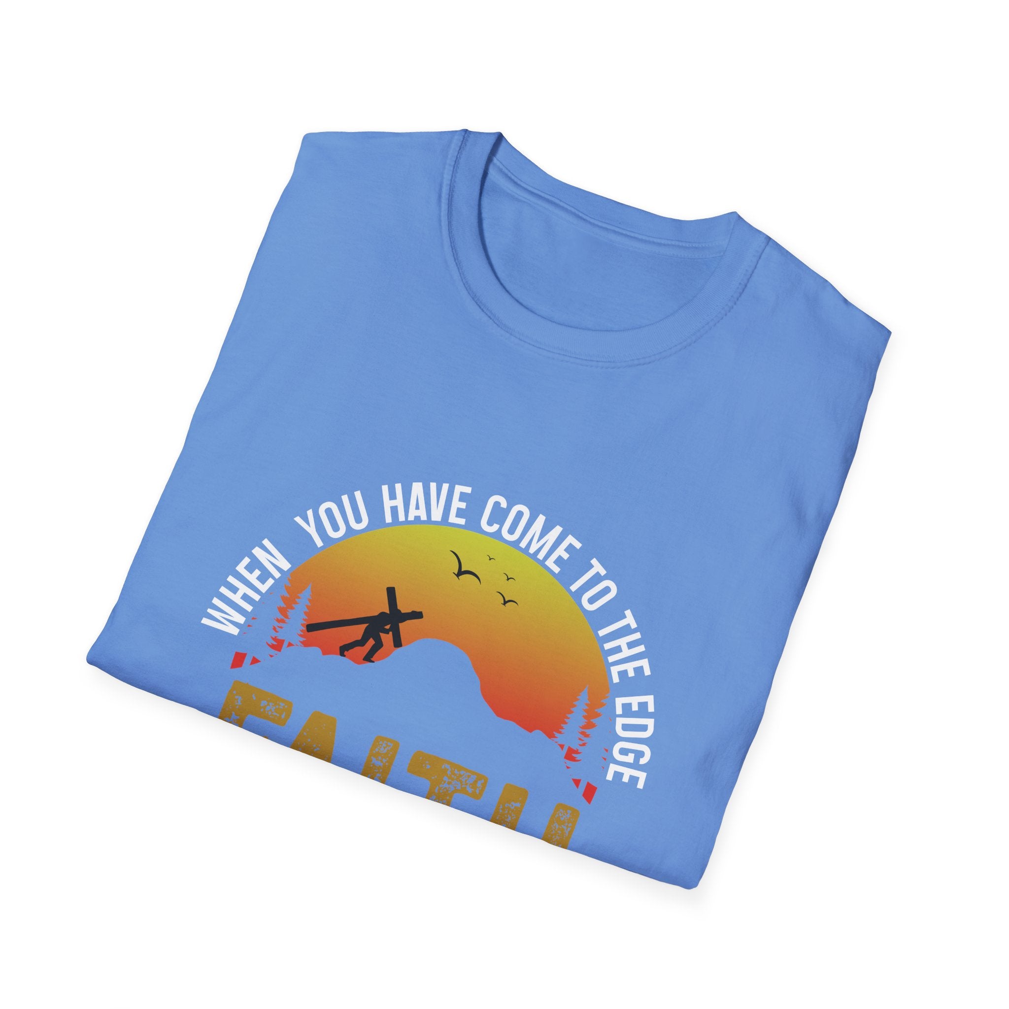 When You Have Come To The Edge Faith Is Knowing You Will Be Taught To Fly Unisex T-Shirt