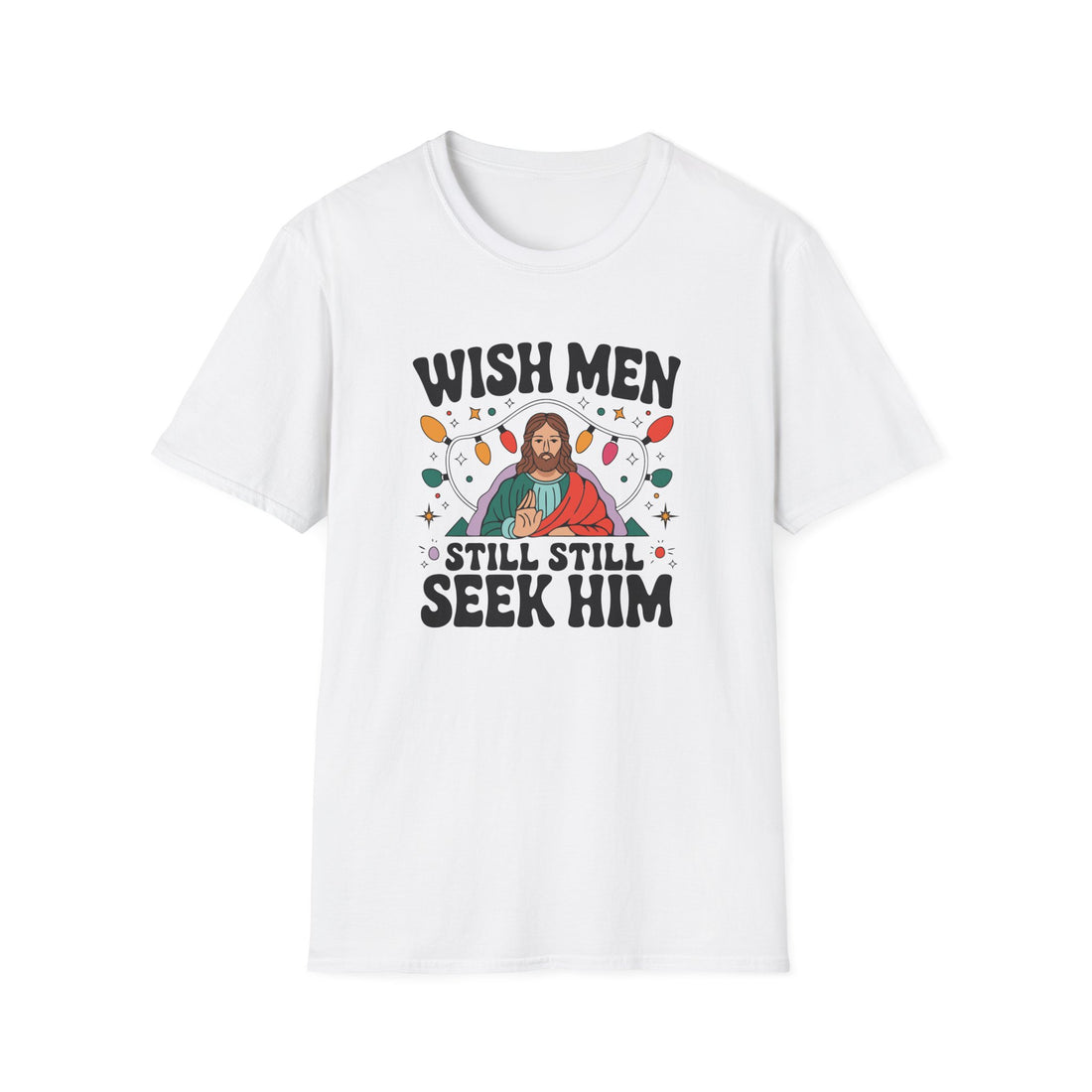 Wish Men Still Still Seek Him Unisex T-Shirt