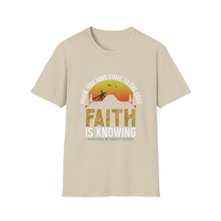 When You Have Come To The Edge Faith Is Knowing You Will Be Taught To Fly Unisex T-Shirt