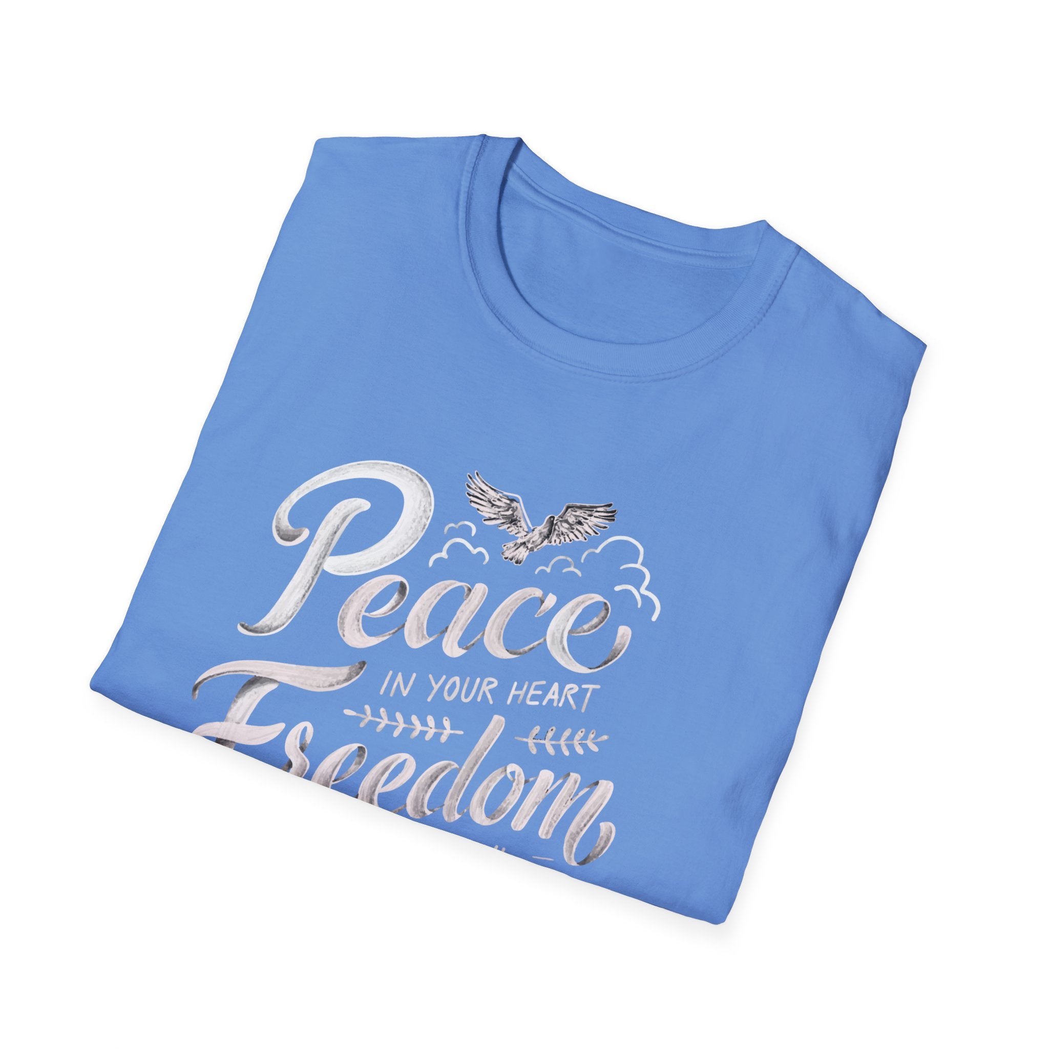 Peace In Your Heart Freedom In Your Soul Unisex T-Shirt