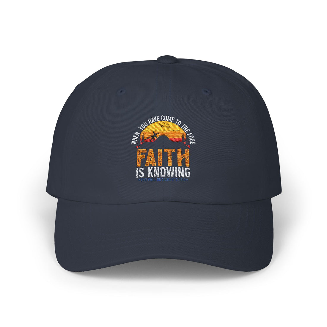 When You Have Come To The Edge Faith Is Knowing You Will Be Taught To Fly Hats