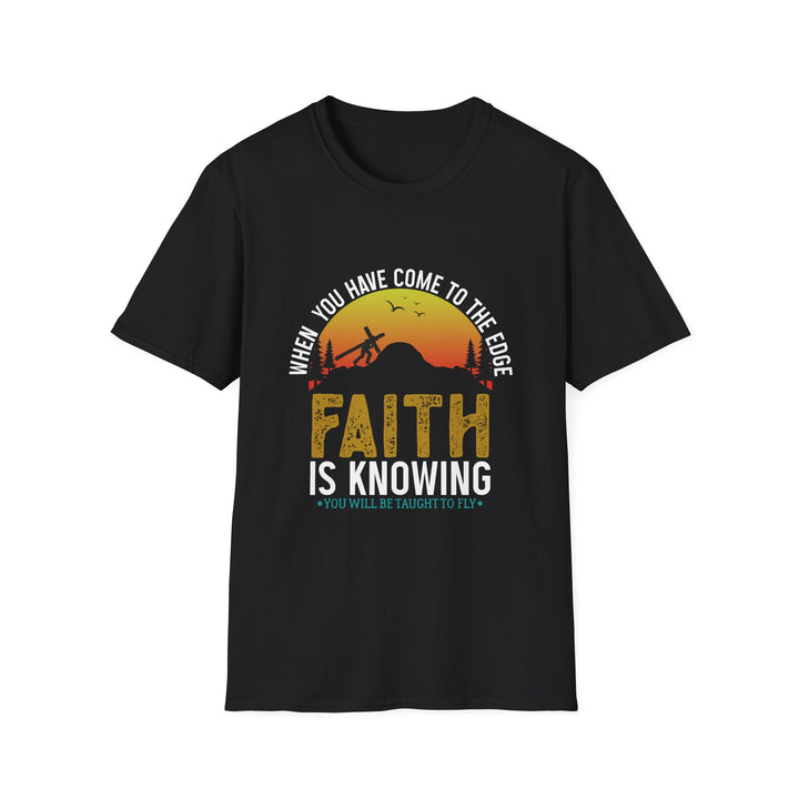 When You Have Come To The Edge Faith Is Knowing You Will Be Taught To Fly Unisex T-Shirt