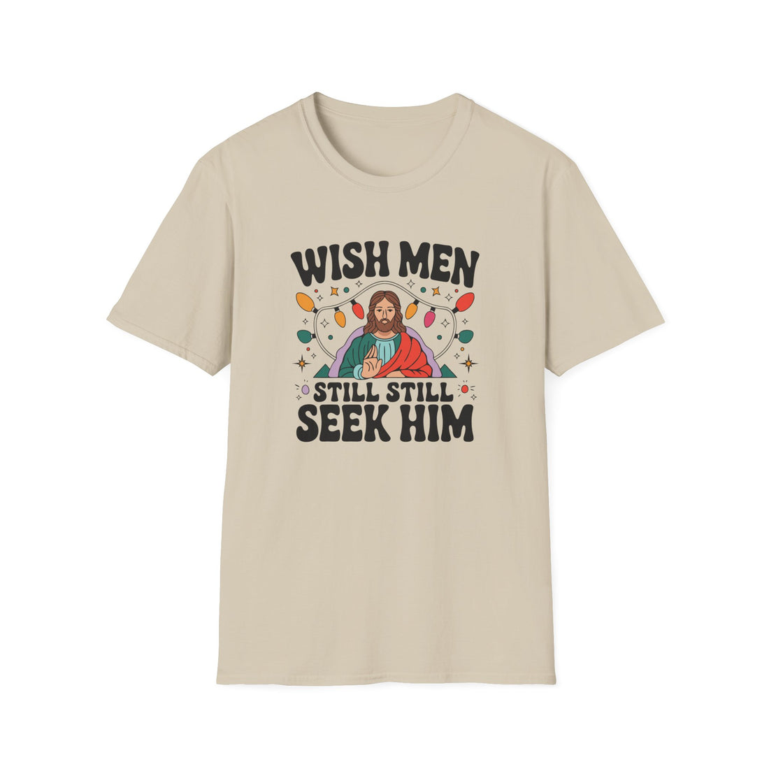 Wish Men Still Still Seek Him Unisex T-Shirt