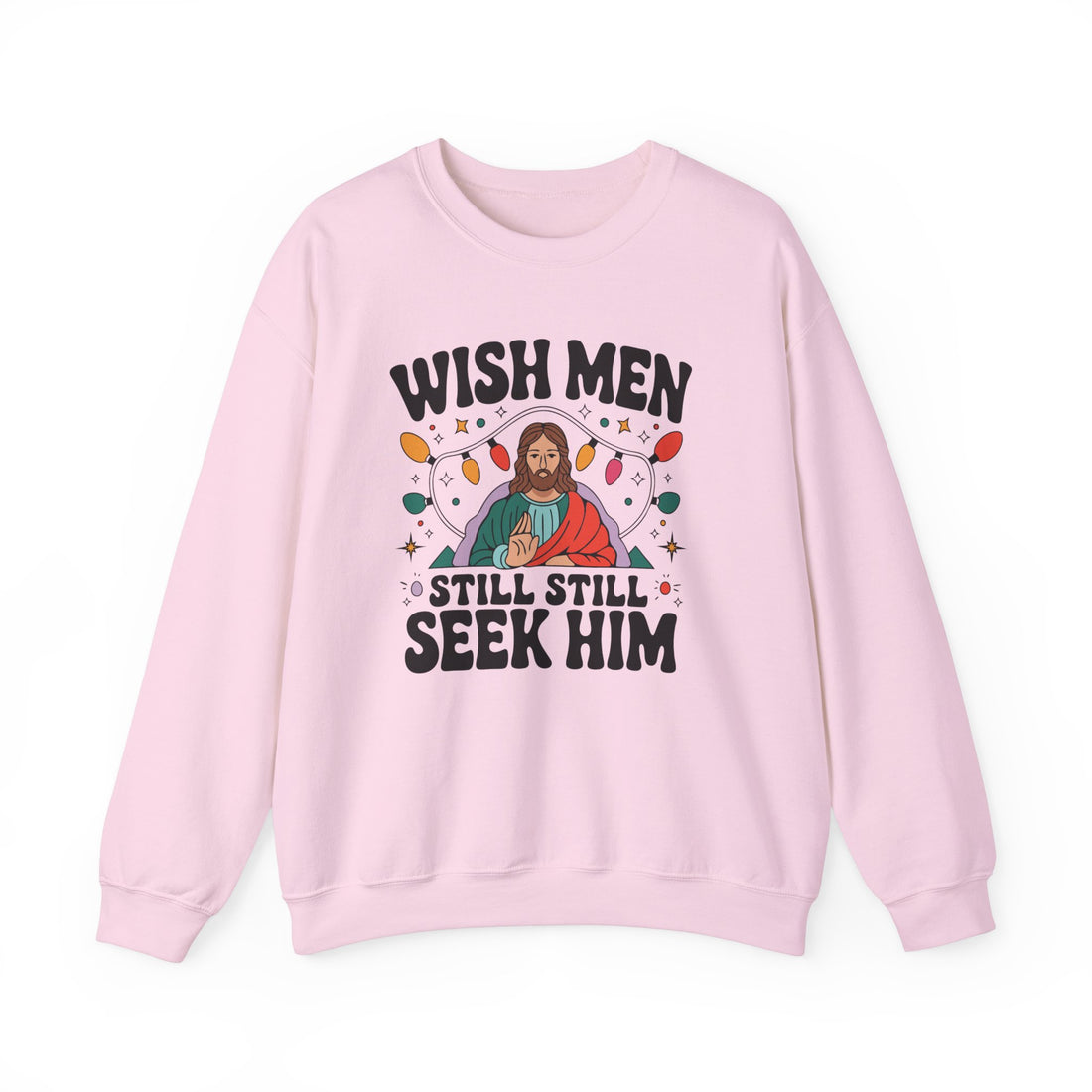 Wish Men Still Still Seek Him Sweatshirt