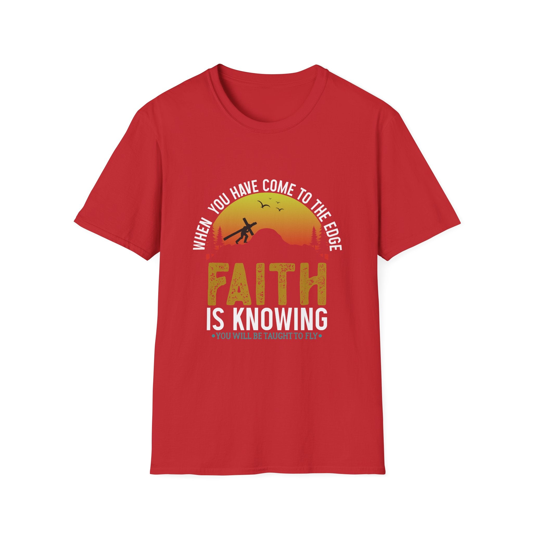 When You Have Come To The Edge Faith Is Knowing You Will Be Taught To Fly Unisex T-Shirt