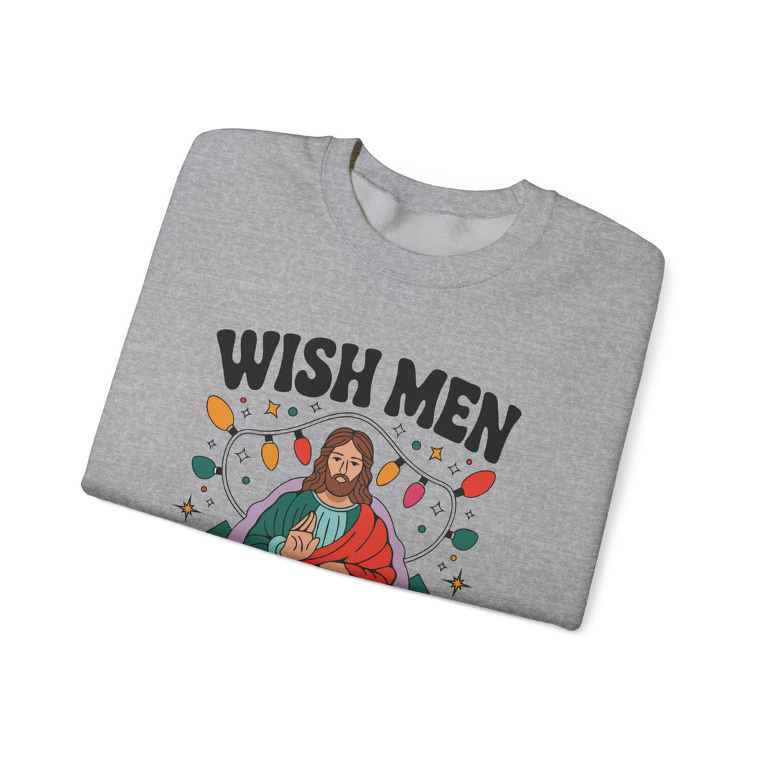 Wish Men Still Still Seek Him Sweatshirt