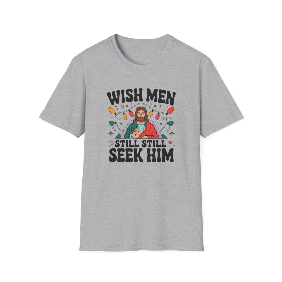 Wish Men Still Still Seek Him Unisex T-Shirt