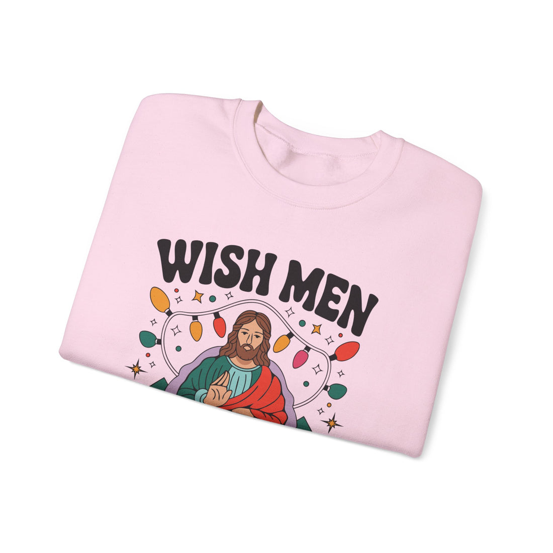 Wish Men Still Still Seek Him Sweatshirt