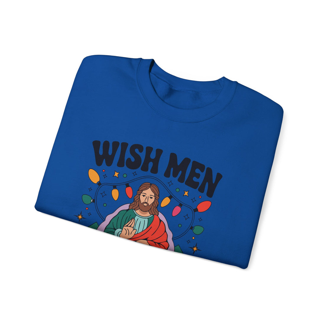 Wish Men Still Still Seek Him Sweatshirt