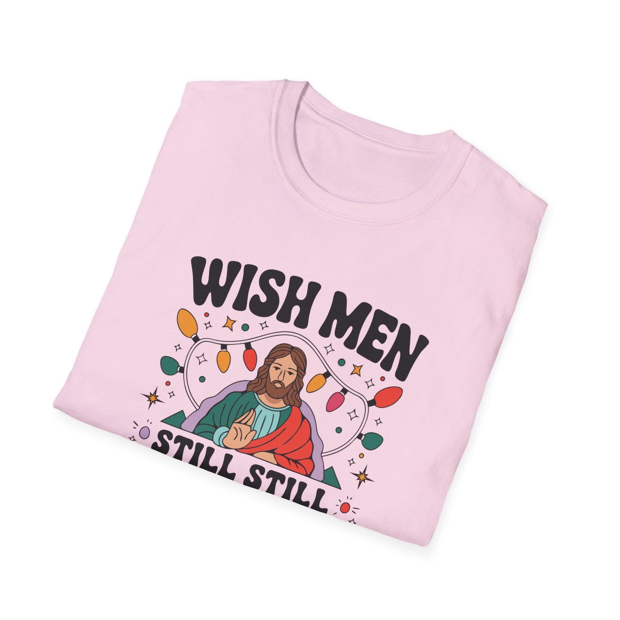 Wish Men Still Still Seek Him Unisex T-Shirt