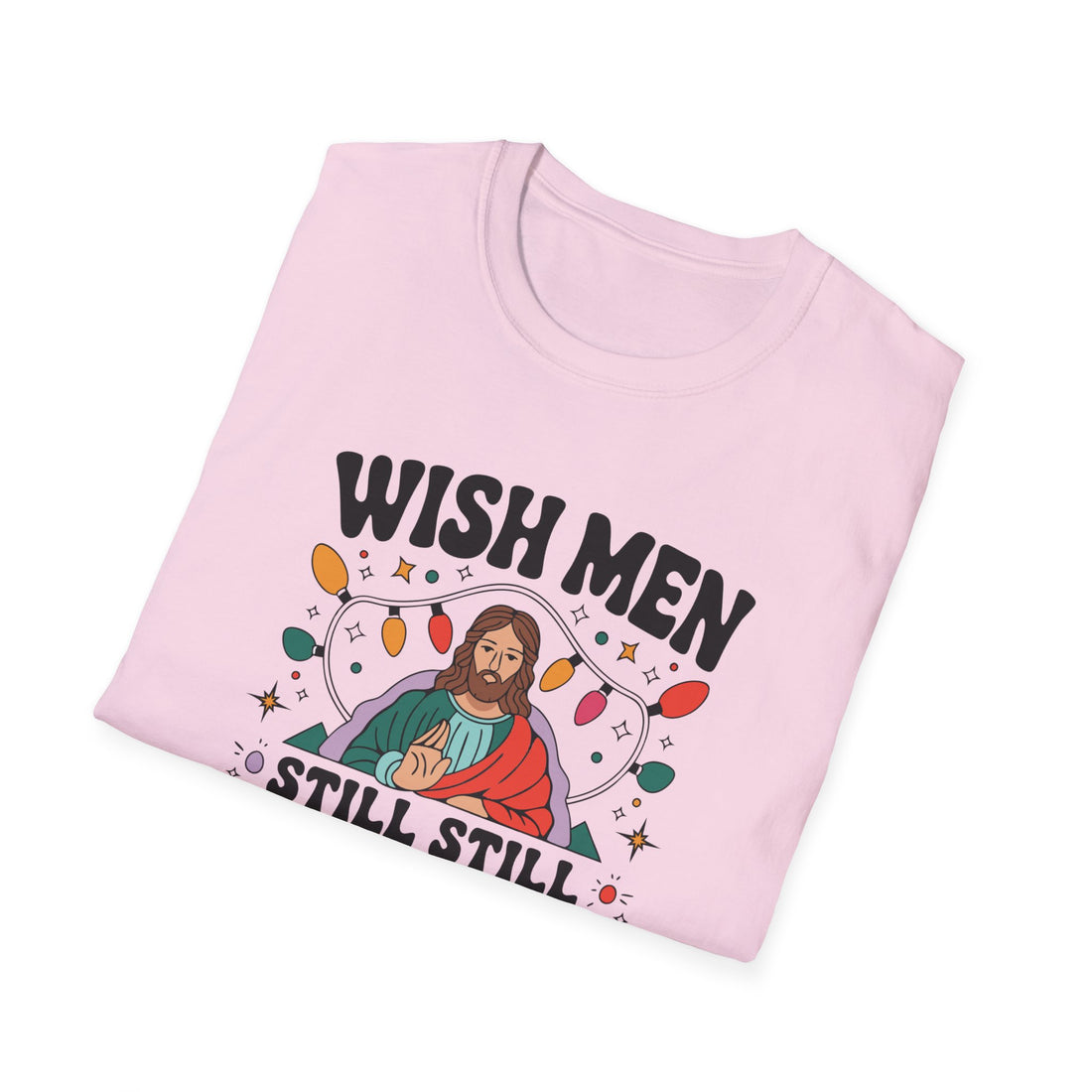 Wish Men Still Still Seek Him Unisex T-Shirt