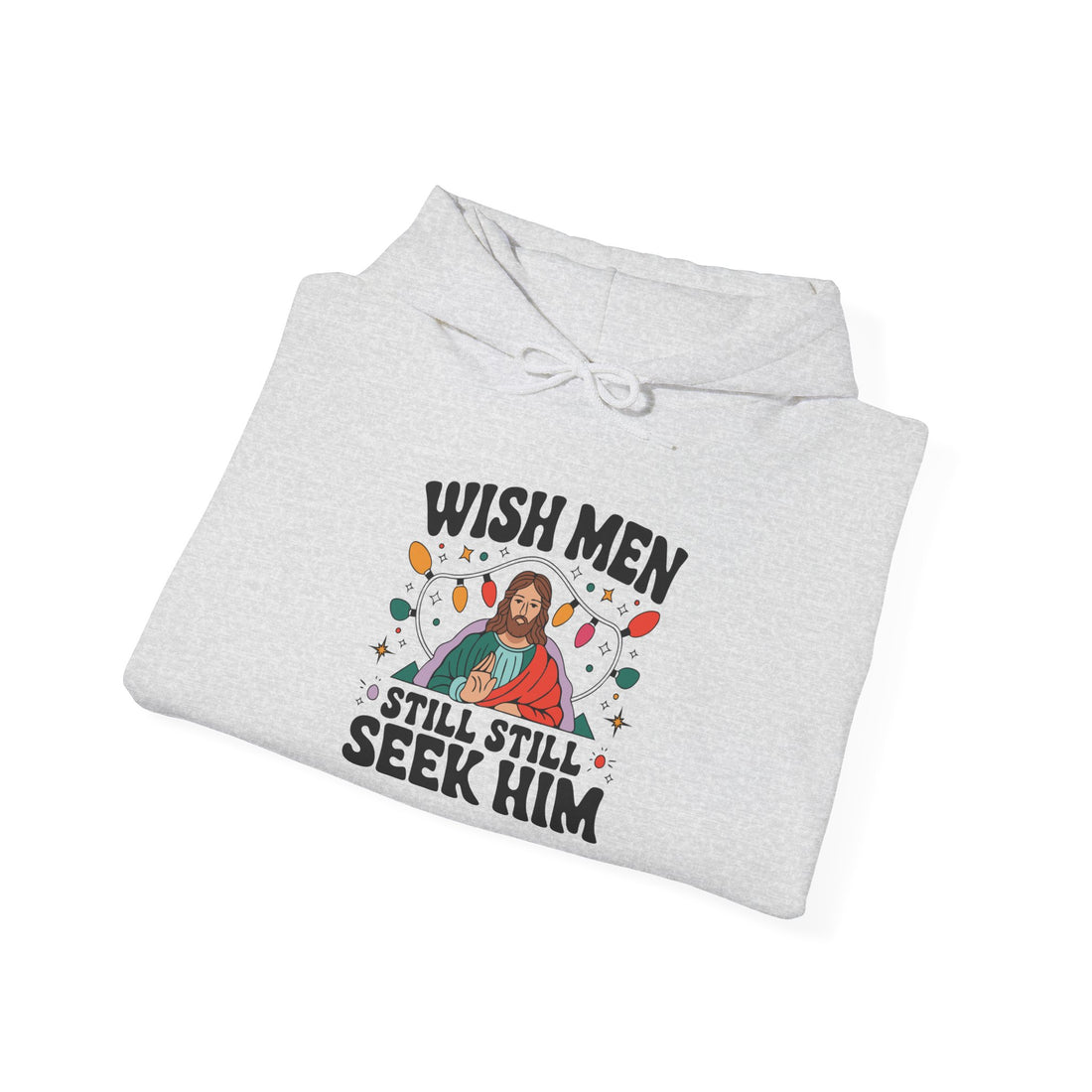 Wish Men Still Still Seek Him Unisex Hoodies