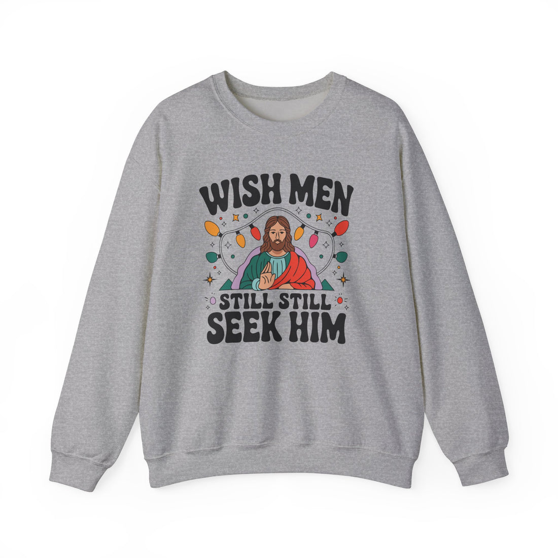 Wish Men Still Still Seek Him Sweatshirt