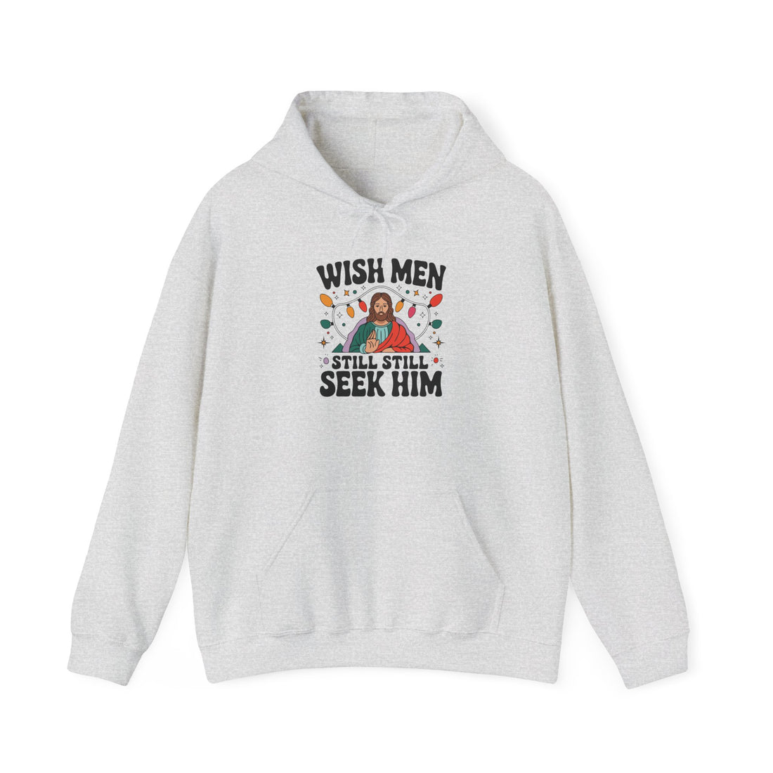 Wish Men Still Still Seek Him Unisex Hoodies