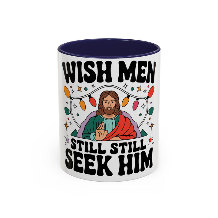 Wish Men Still Still Seek Him Mug