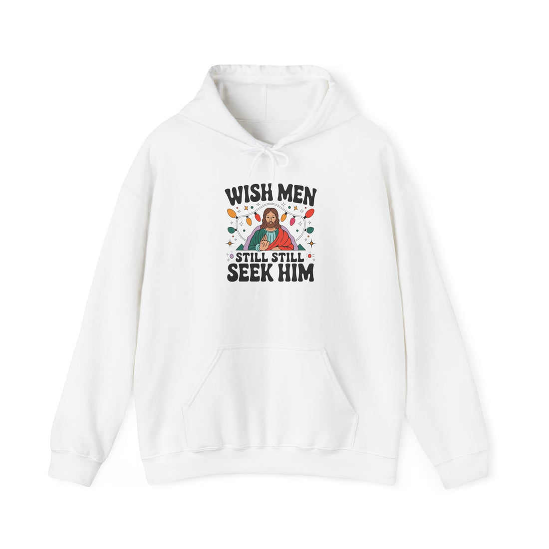 Wish Men Still Still Seek Him Unisex Hoodies