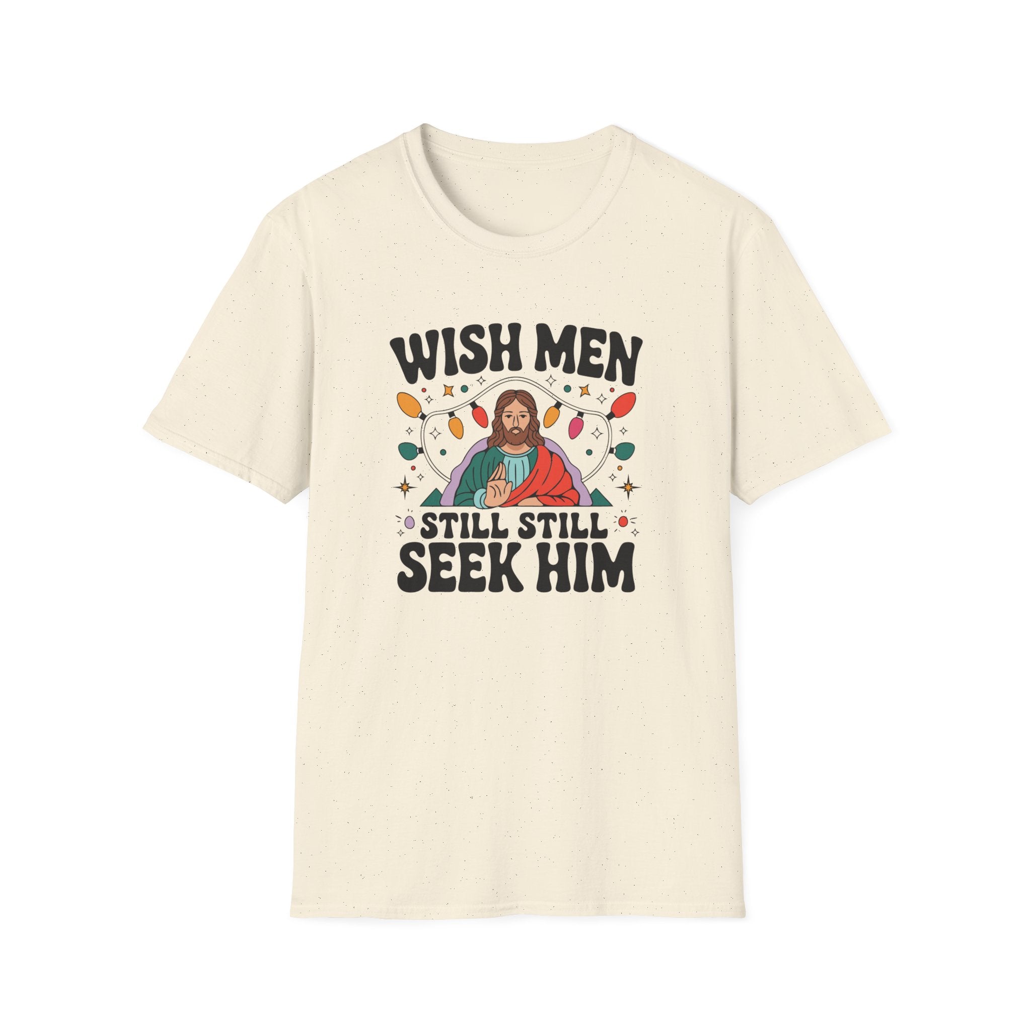 Wish Men Still Still Seek Him Unisex T-Shirt