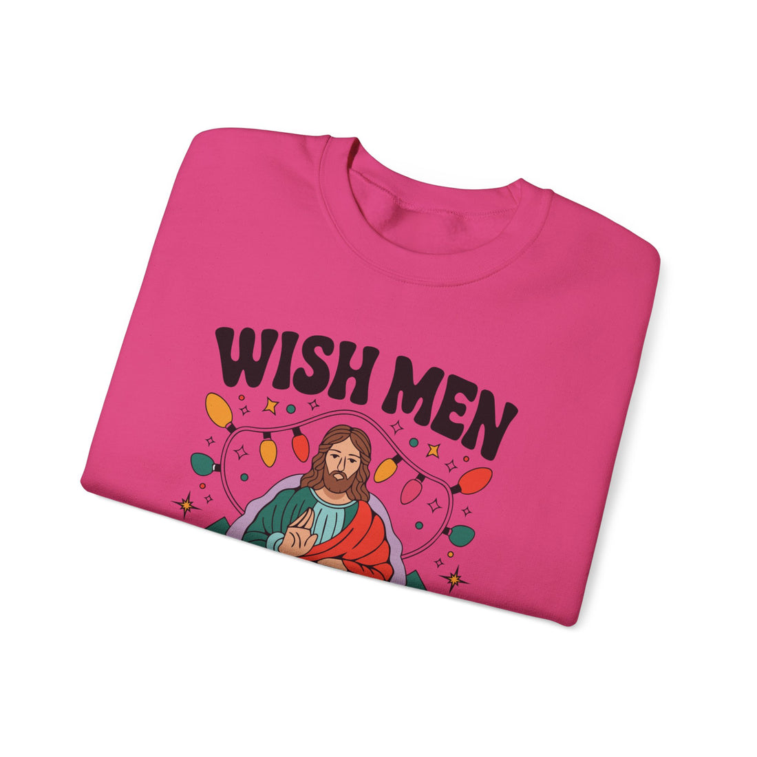 Wish Men Still Still Seek Him Sweatshirt