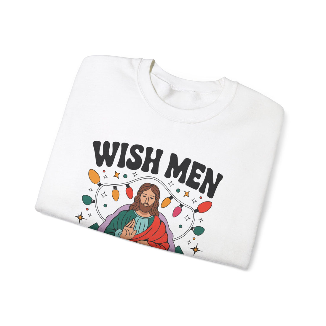 Wish Men Still Still Seek Him Sweatshirt