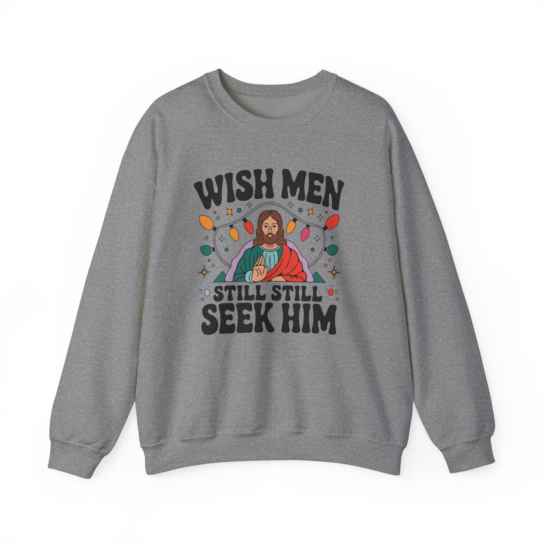 Wish Men Still Still Seek Him Sweatshirt