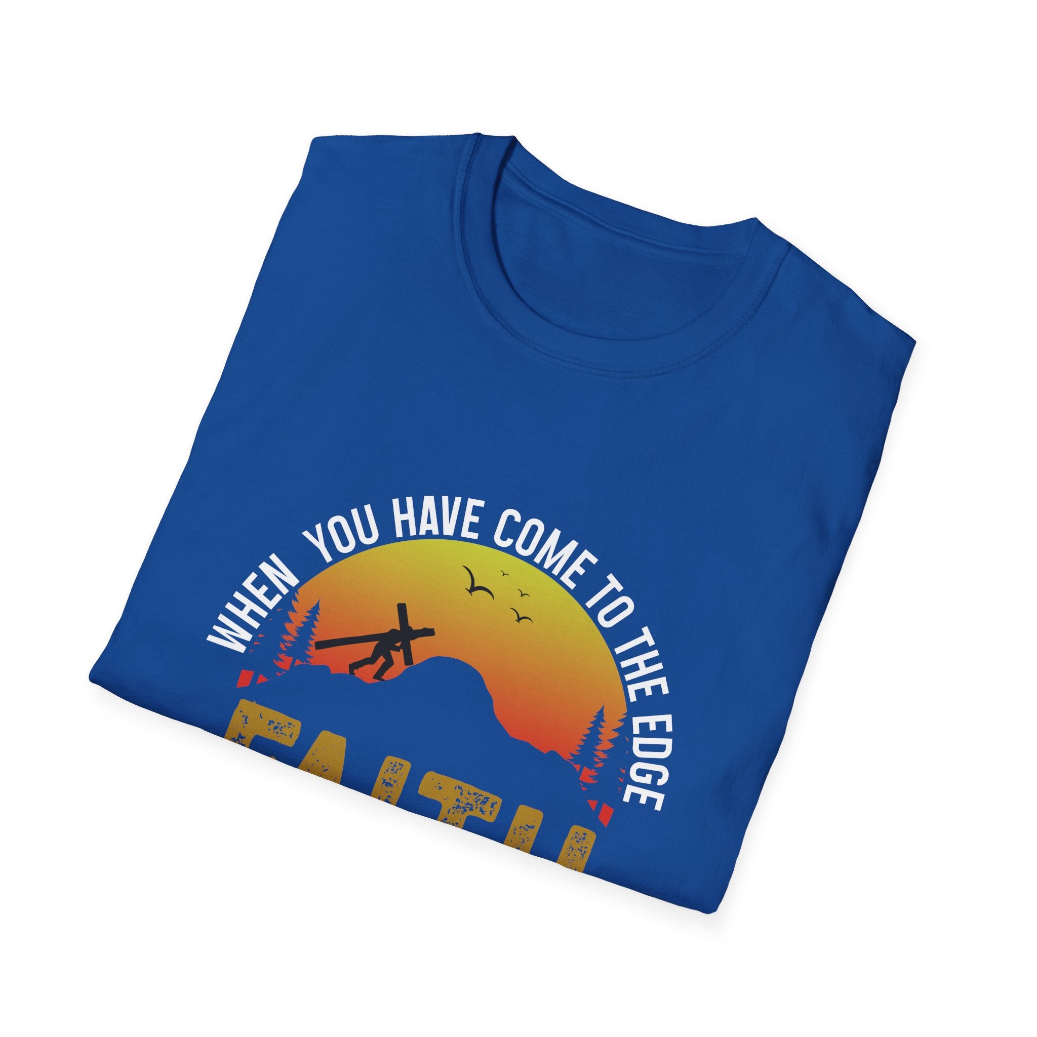 When You Have Come To The Edge Faith Is Knowing You Will Be Taught To Fly Unisex T-Shirt