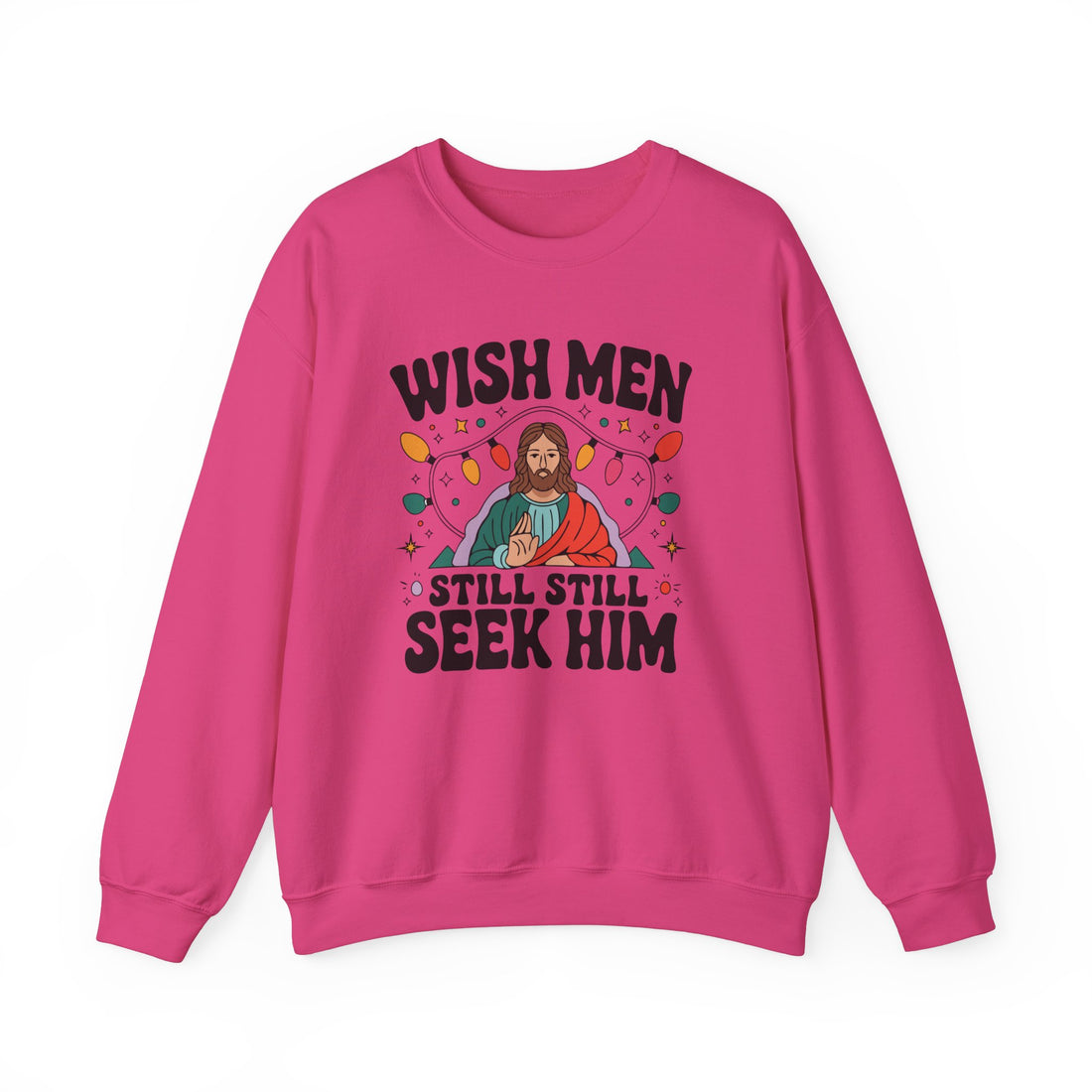 Wish Men Still Still Seek Him Sweatshirt