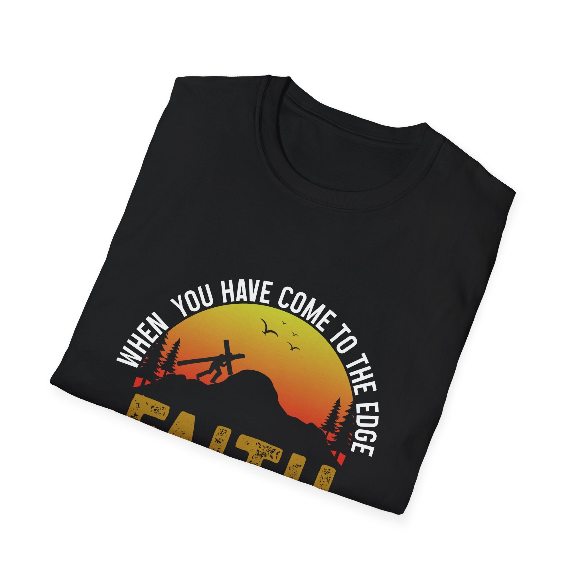 When You Have Come To The Edge Faith Is Knowing You Will Be Taught To Fly Unisex T-Shirt