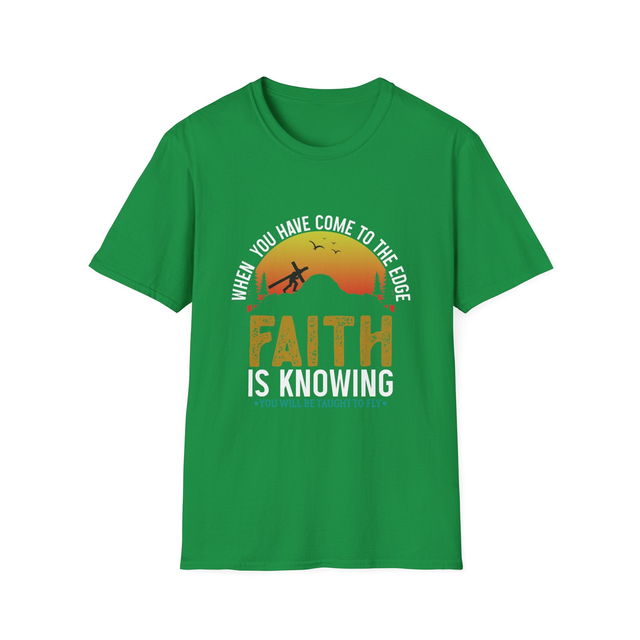 When You Have Come To The Edge Faith Is Knowing You Will Be Taught To Fly Unisex T-Shirt