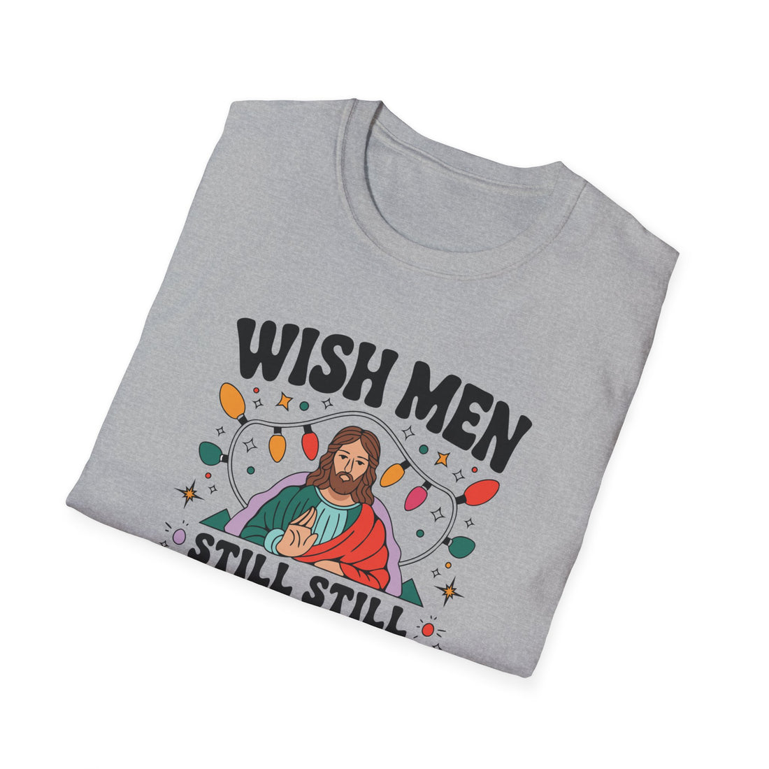 Wish Men Still Still Seek Him Unisex T-Shirt