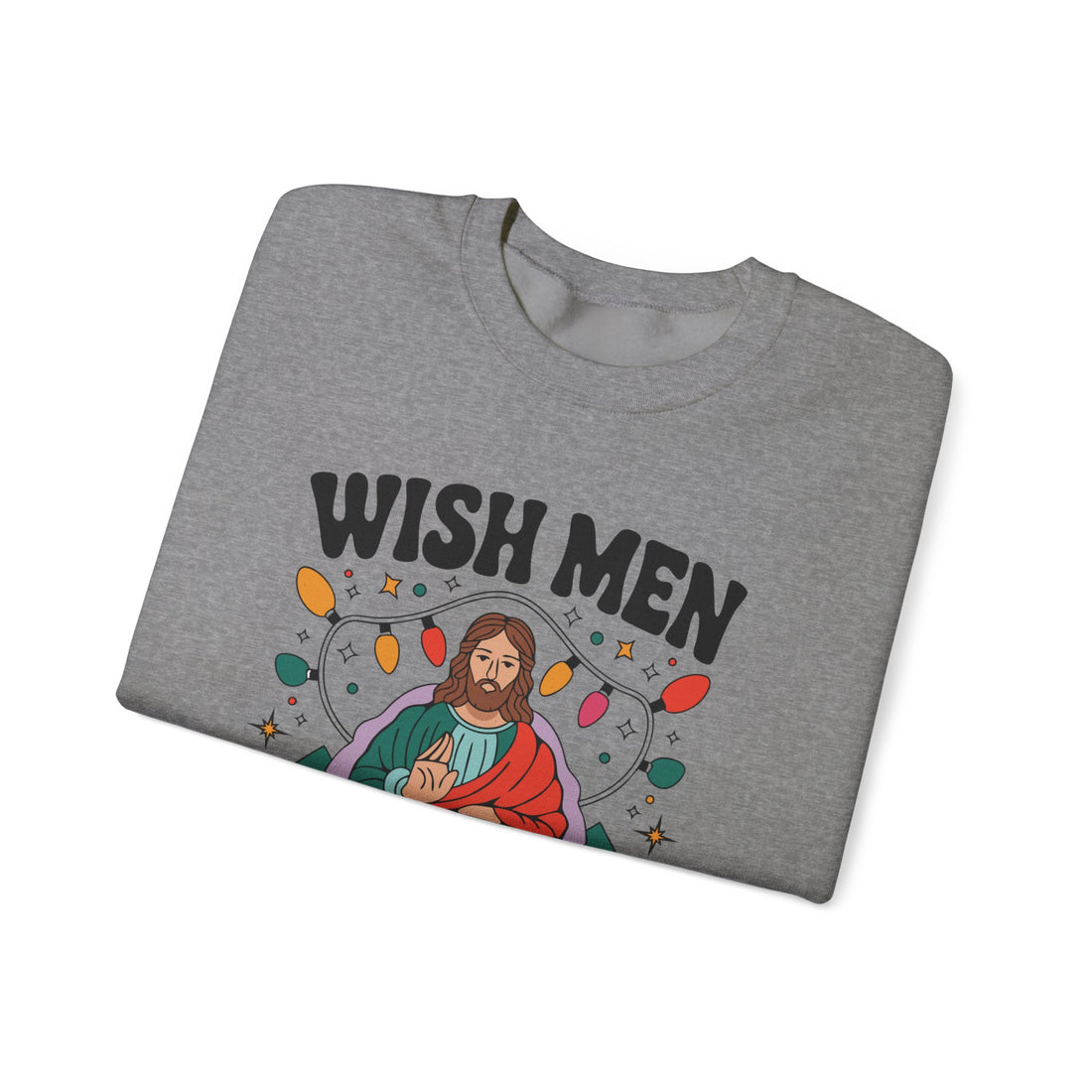 Wish Men Still Still Seek Him Sweatshirt