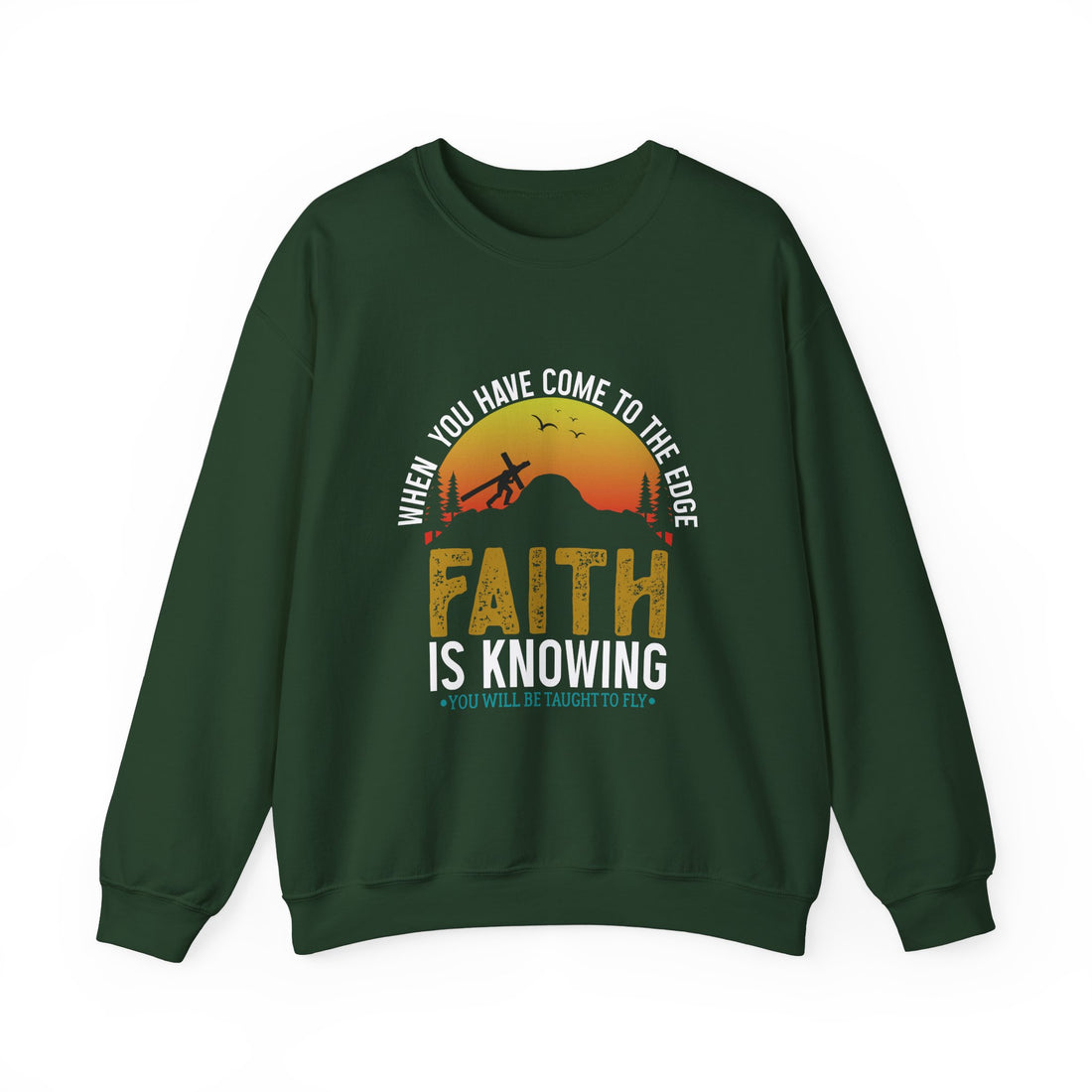 When You Have Come To The Edge Faith Is Knowing You Will Be Taught To Fly Sweatshirt