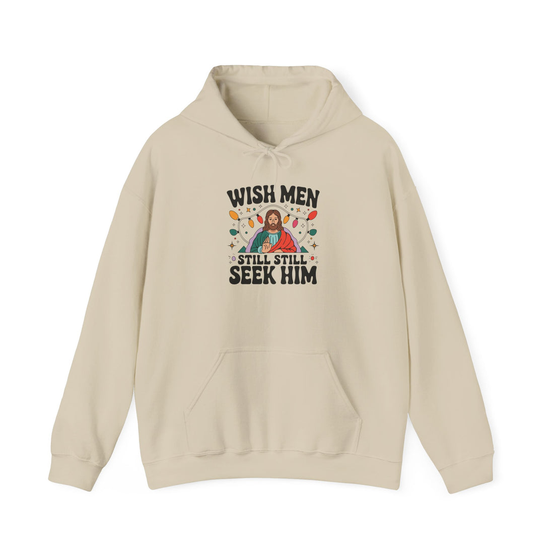 Wish Men Still Still Seek Him Unisex Hoodies