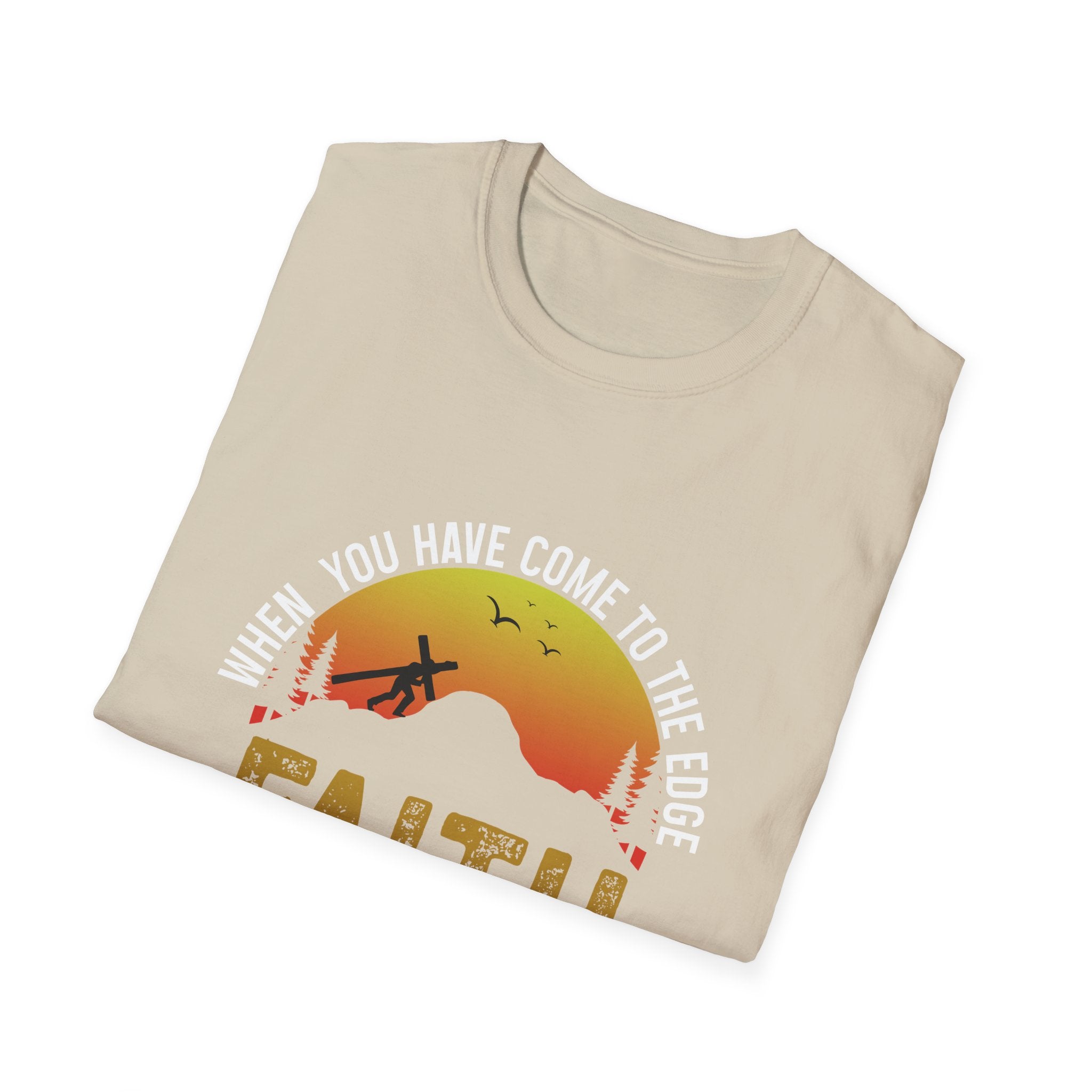 When You Have Come To The Edge Faith Is Knowing You Will Be Taught To Fly Unisex T-Shirt