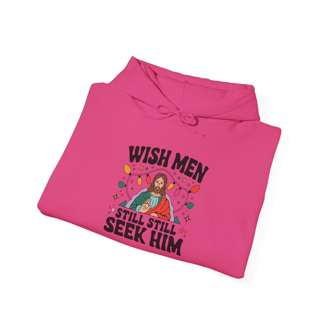 Wish Men Still Still Seek Him Unisex Hoodies