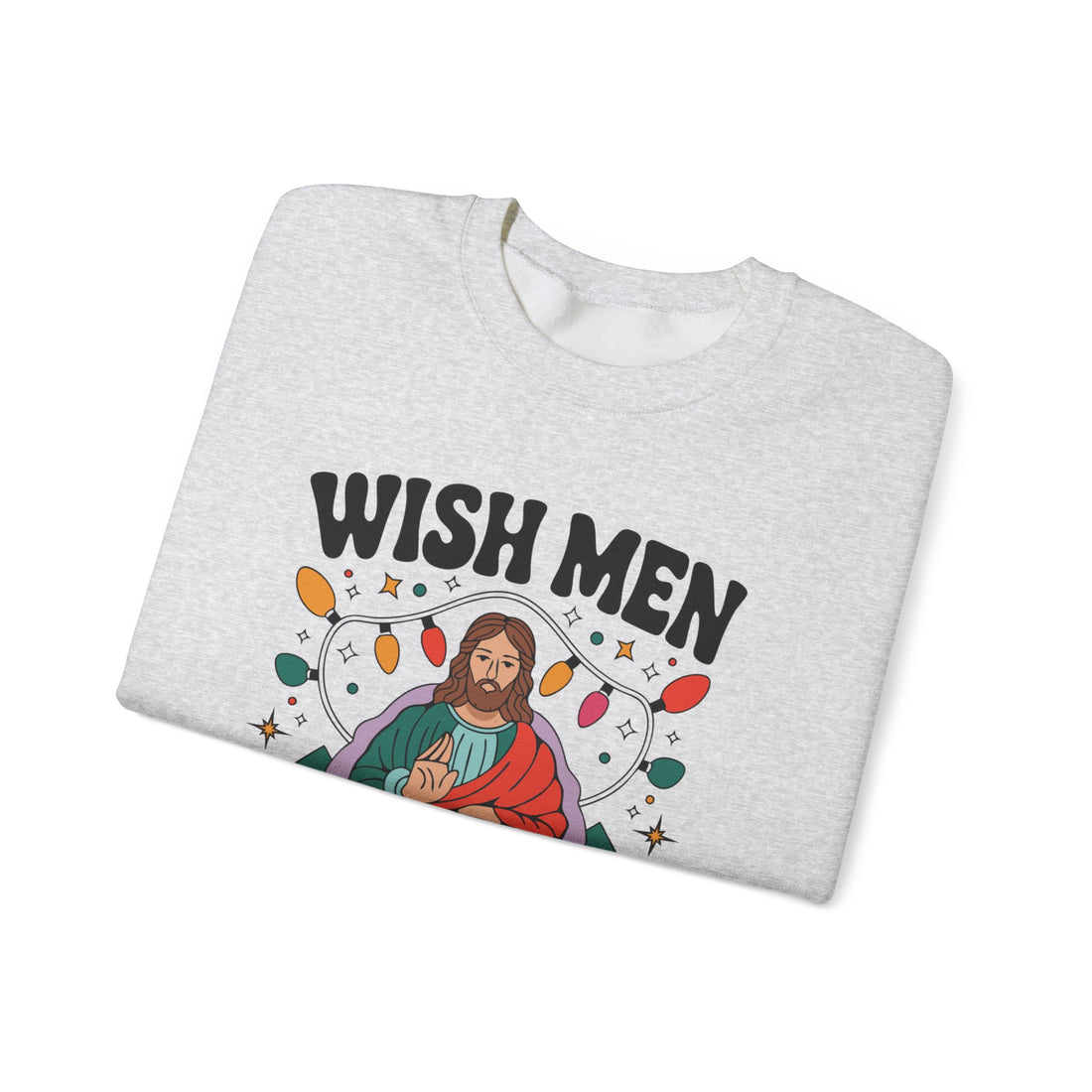 Wish Men Still Still Seek Him Sweatshirt