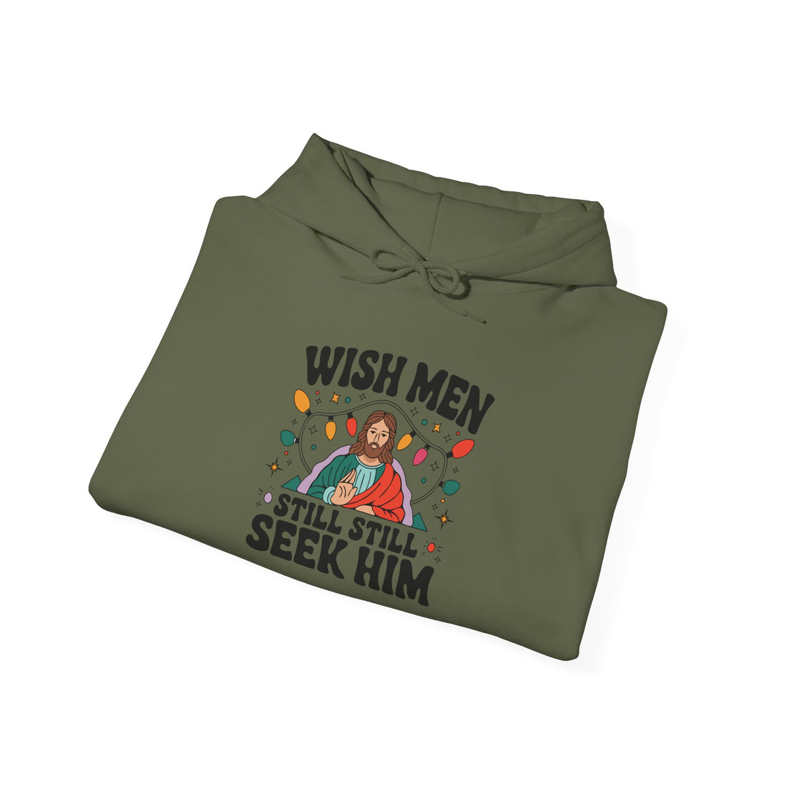 Wish Men Still Still Seek Him Unisex Hoodies