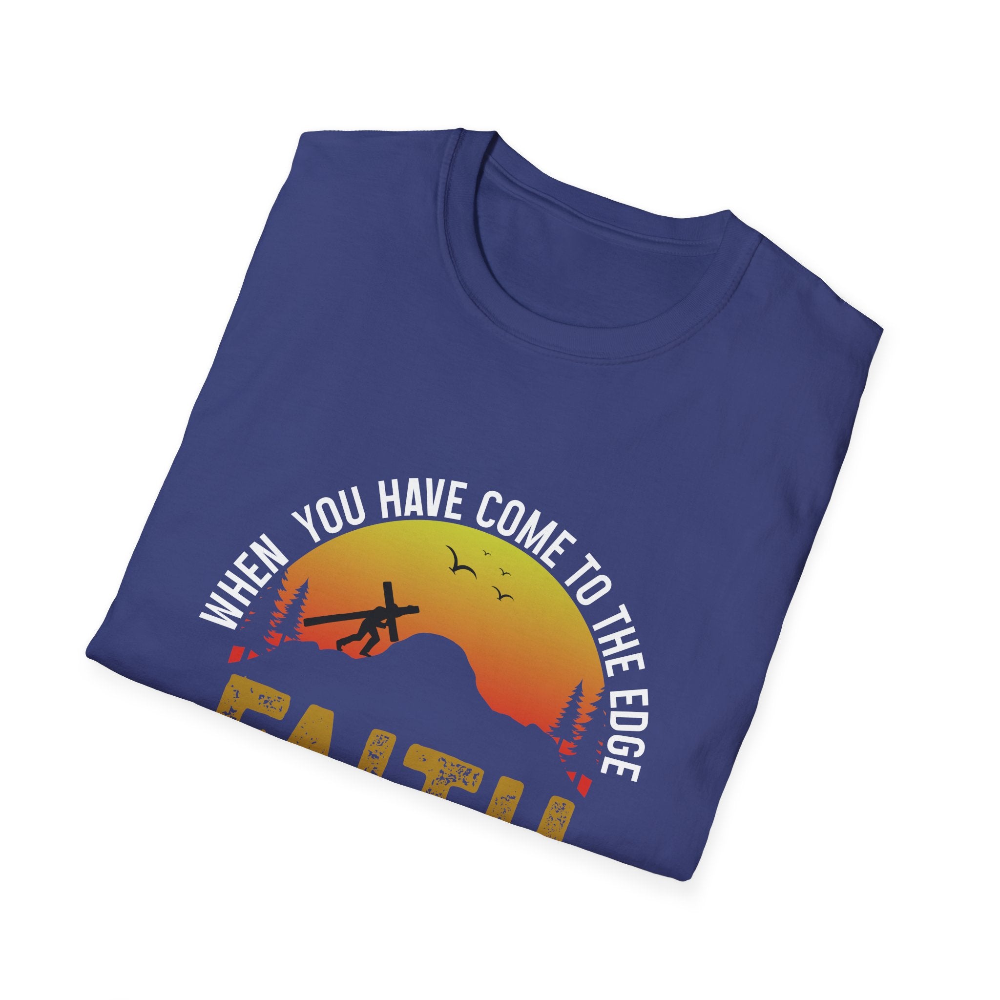 When You Have Come To The Edge Faith Is Knowing You Will Be Taught To Fly Unisex T-Shirt