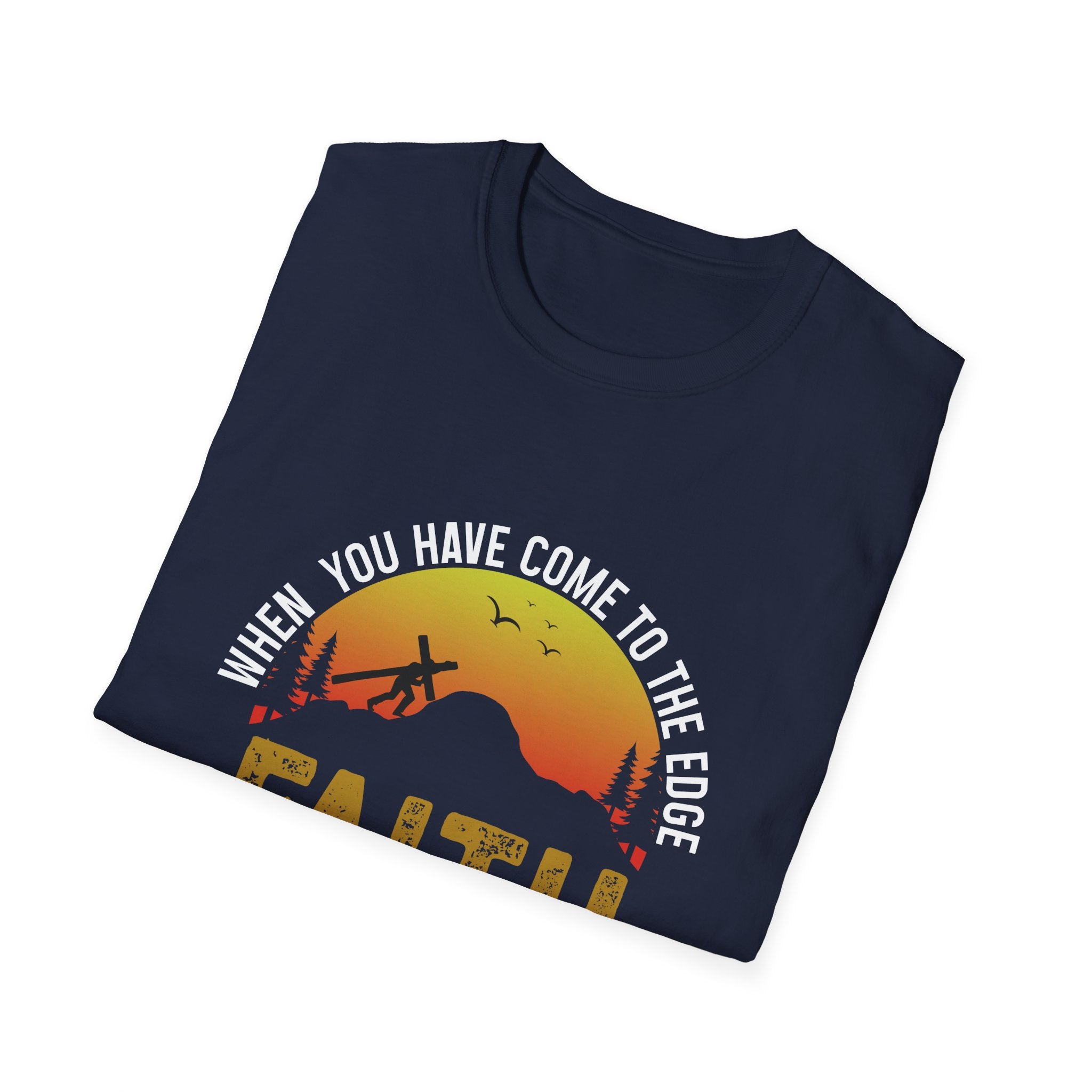 When You Have Come To The Edge Faith Is Knowing You Will Be Taught To Fly Unisex T-Shirt