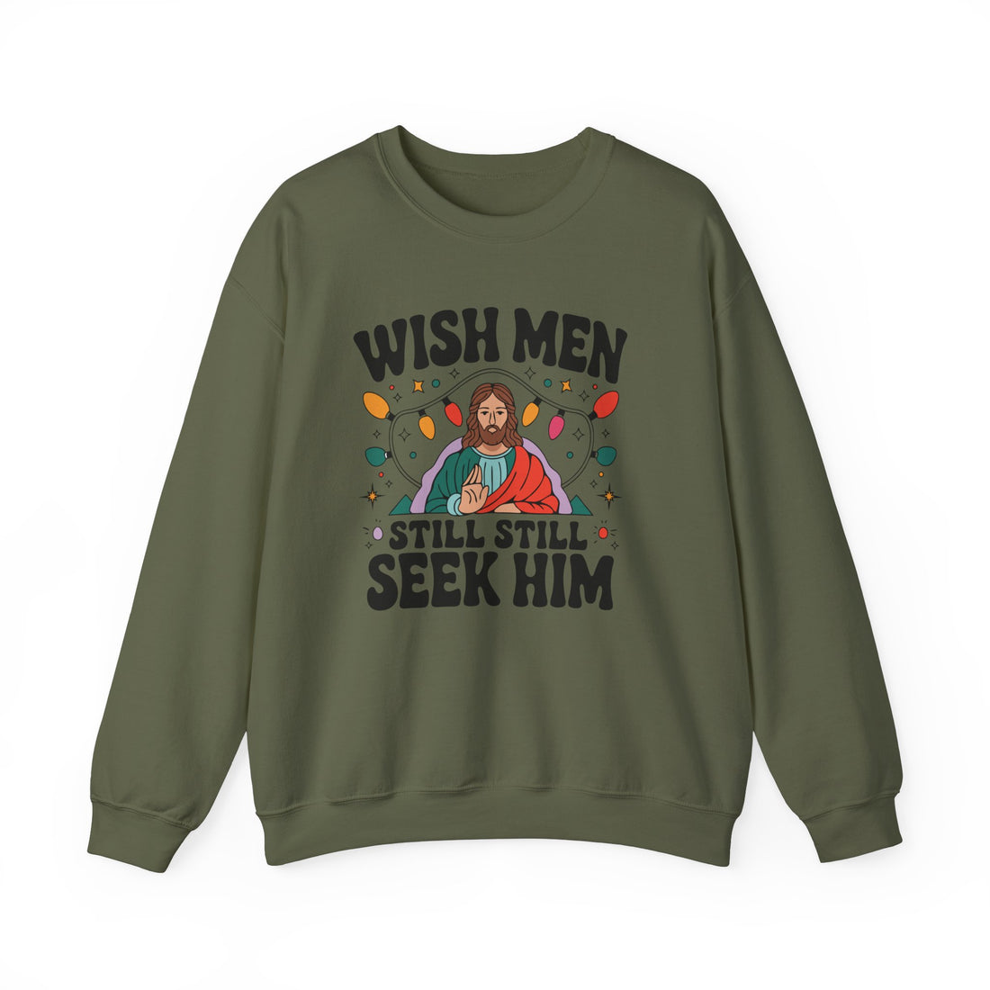 Wish Men Still Still Seek Him Sweatshirt