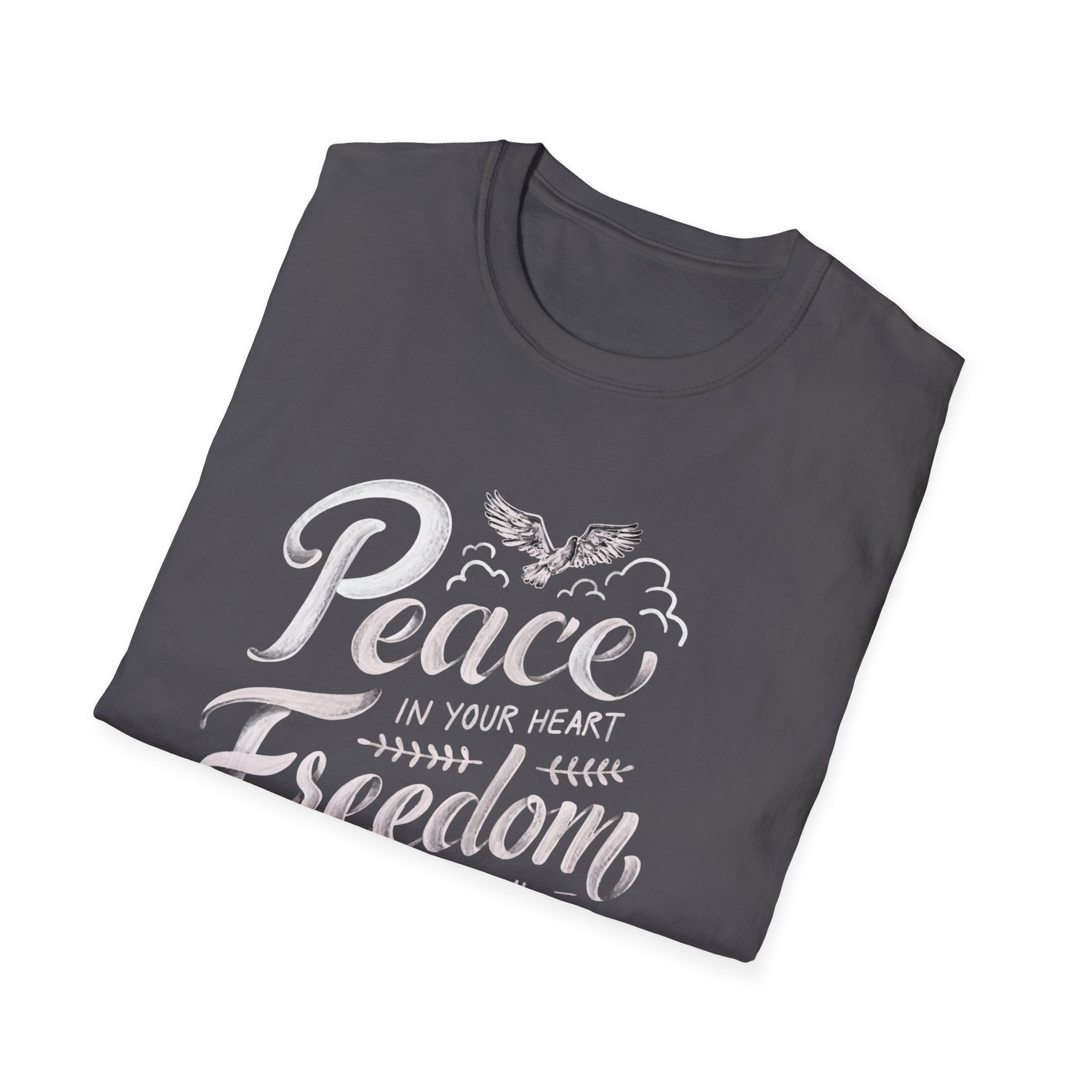 Peace In Your Heart Freedom In Your Soul Unisex T-Shirt