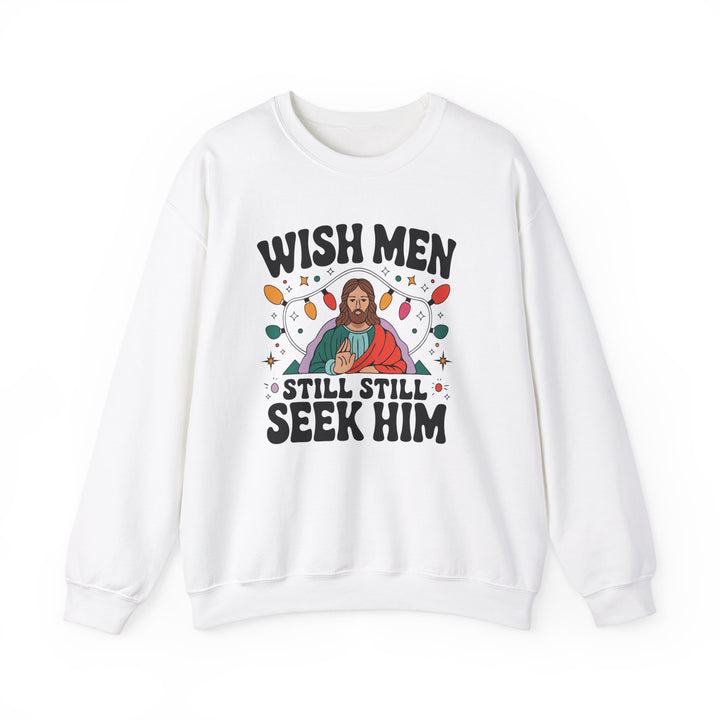 Wish Men Still Still Seek Him Sweatshirt