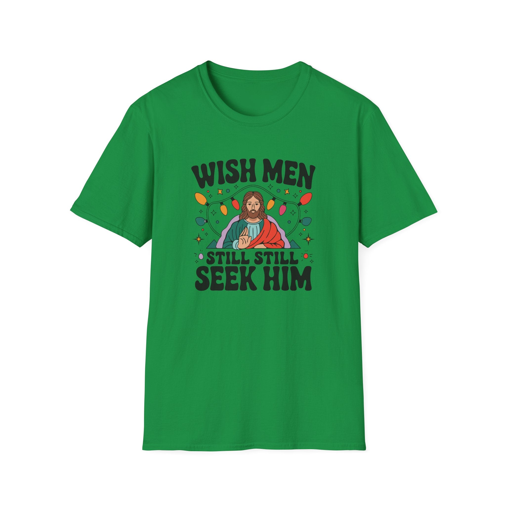 Wish Men Still Still Seek Him Unisex T-Shirt