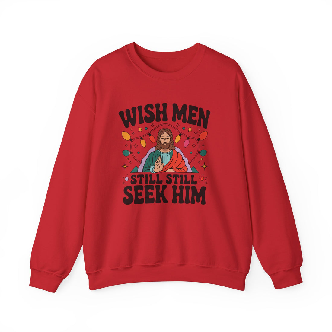 Wish Men Still Still Seek Him Sweatshirt