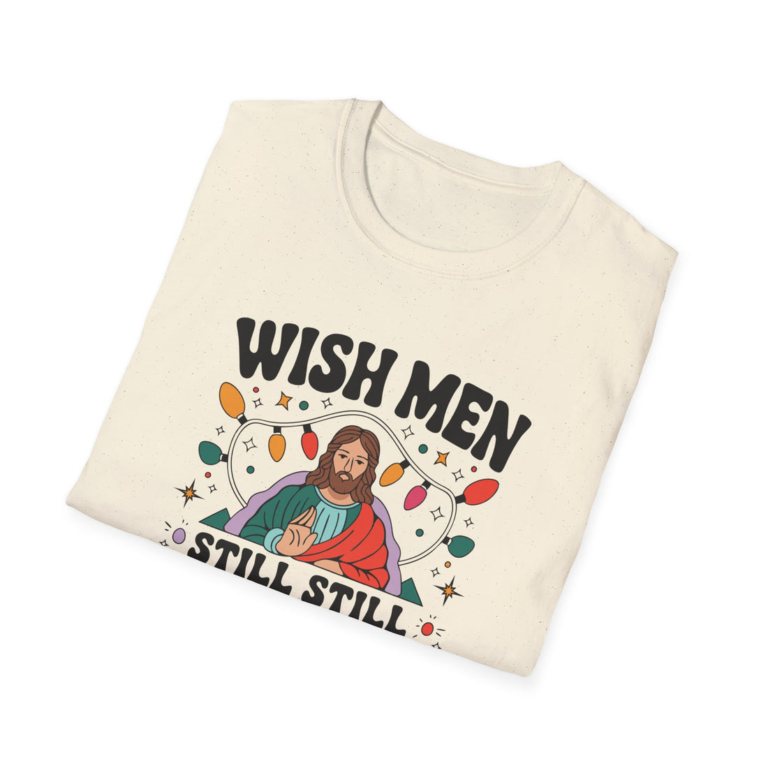 Wish Men Still Still Seek Him Unisex T-Shirt