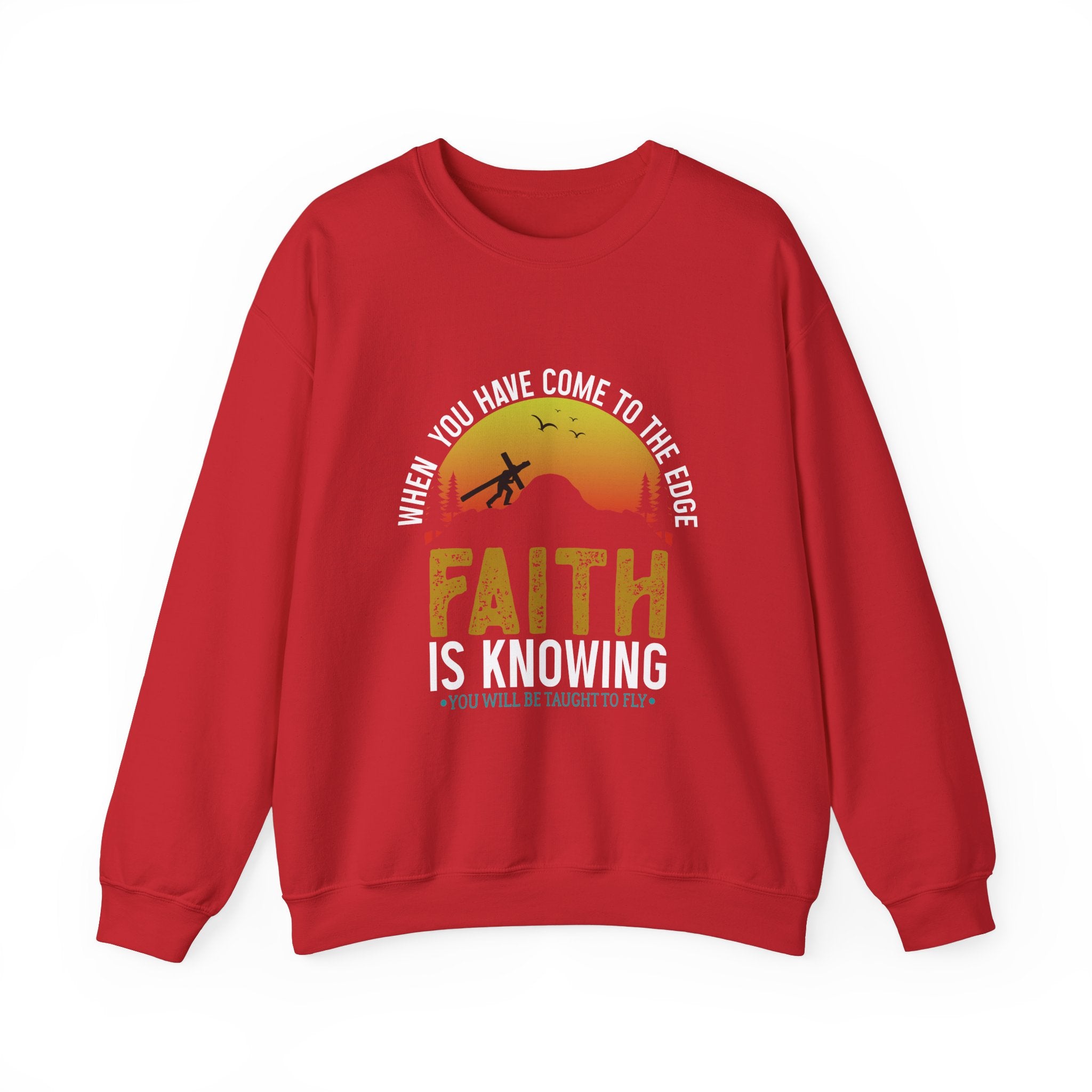 When You Have Come To The Edge Faith Is Knowing You Will Be Taught To Fly Sweatshirt
