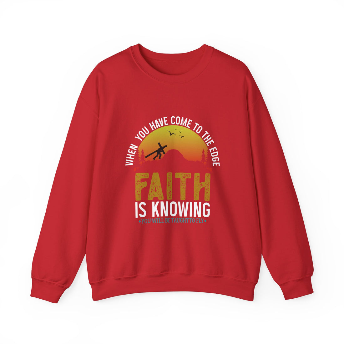 When You Have Come To The Edge Faith Is Knowing You Will Be Taught To Fly Sweatshirt