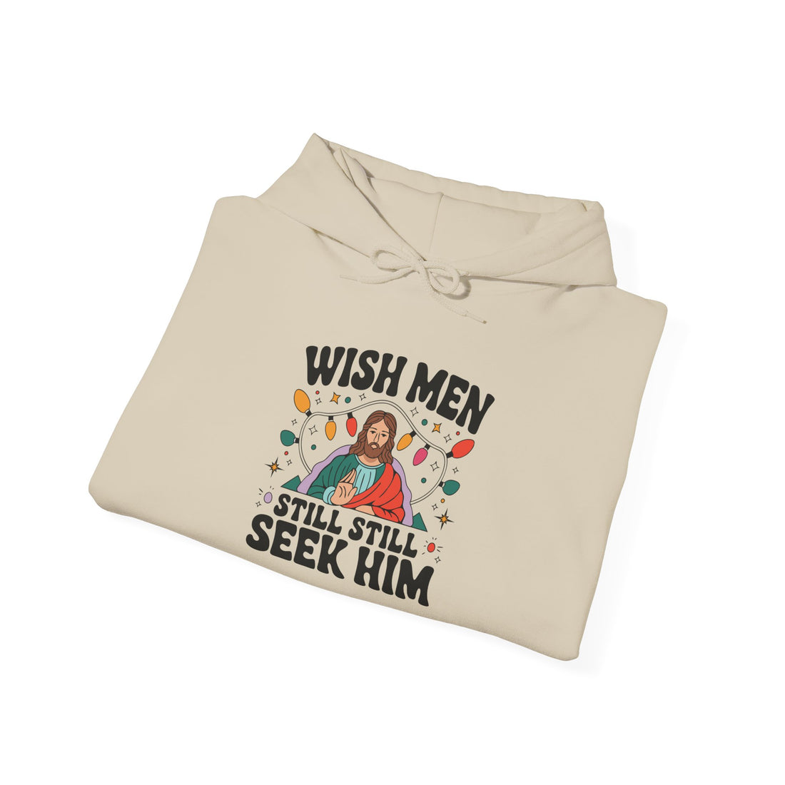 Wish Men Still Still Seek Him Unisex Hoodies