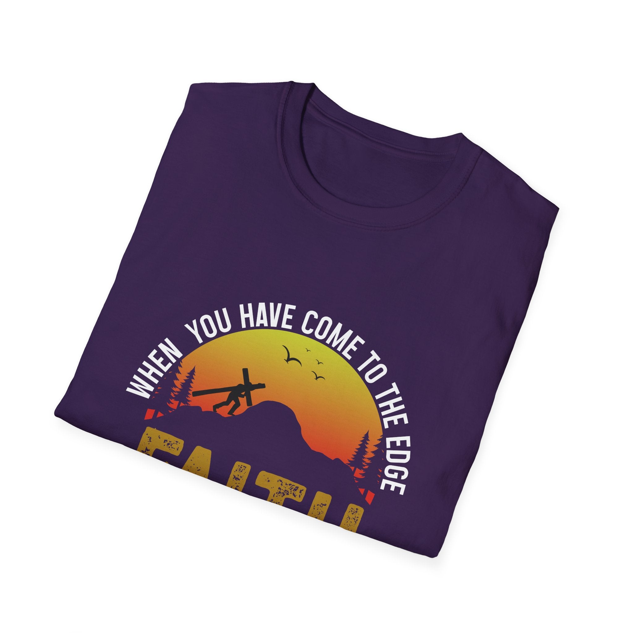 When You Have Come To The Edge Faith Is Knowing You Will Be Taught To Fly Unisex T-Shirt