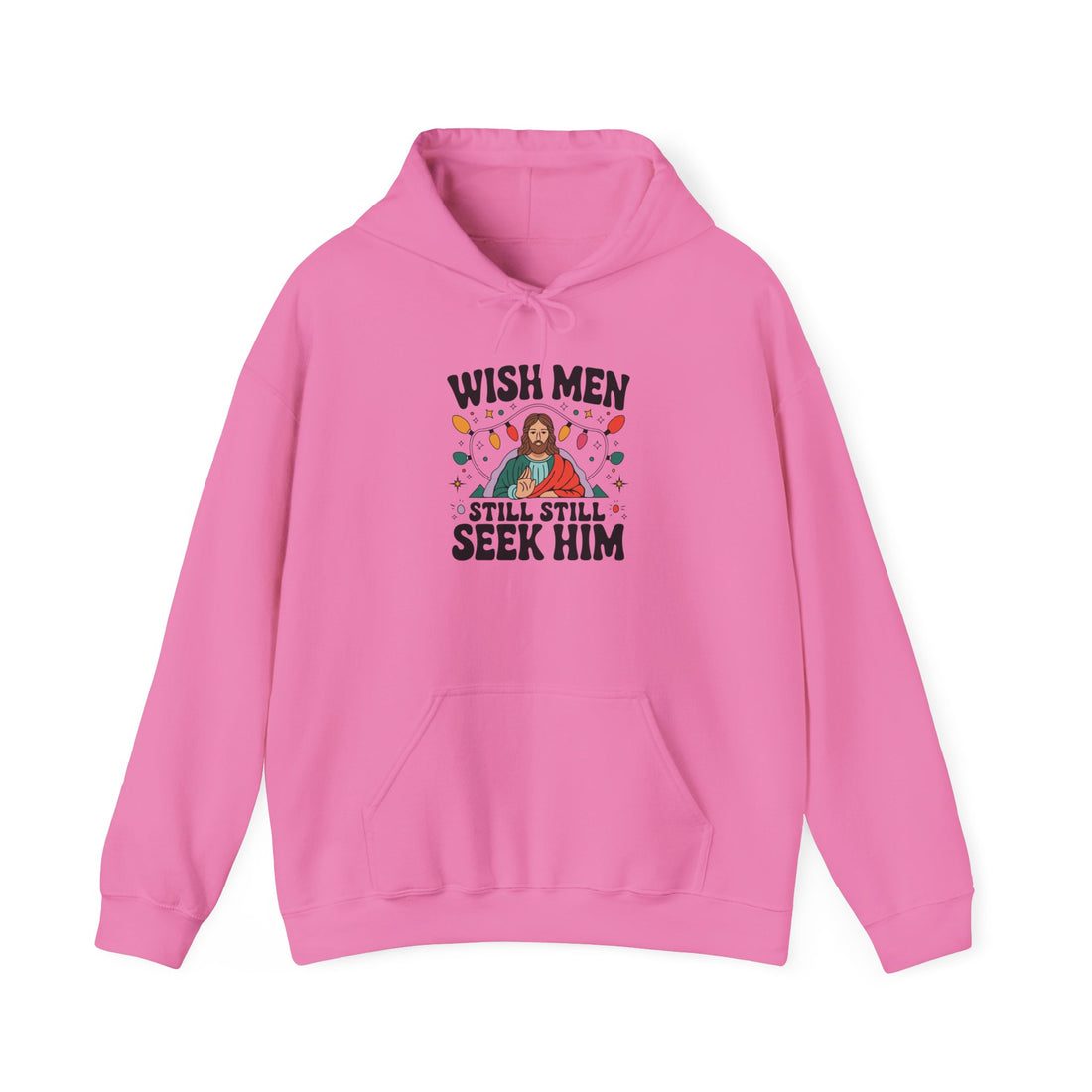 Wish Men Still Still Seek Him Unisex Hoodies